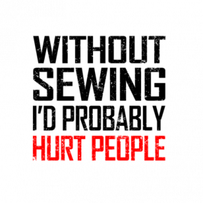 Without Sewing Id Probably Hurt People Tshirt