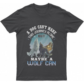 Wolf A Lovely Dog Can't Make This Journey Alone Dog T T-Shirt