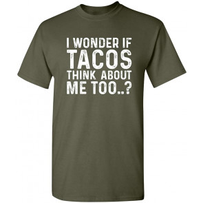 Wonder If Tacos Think About Me Too Food T-Shirt