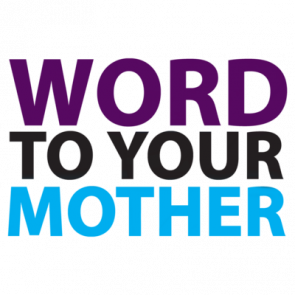 Word To Your Mother Tshirt