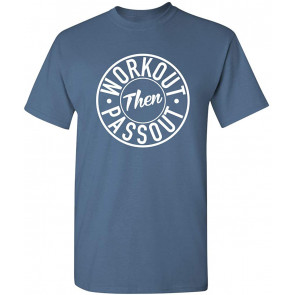 Workout Then Passout T-Shirt