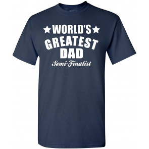 World's Greatest Dad Semi-Finalist T-Shirt