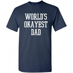 World's Okayest Dad Fathers Day For Dad Gift T-Shirt