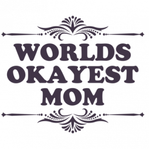 Worlds Okayest Mom Funny Tshirt