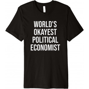 World's Okayest Political Economist Political Economy Gift T-Shirt