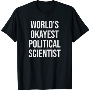 World's Okayest Political Scientist Political Science Gift T-Shirt
