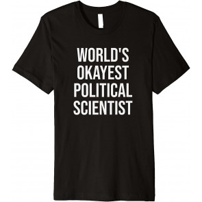 World's Okayest Political Scientist Political Science Gift T-Shirt