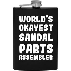 World's Okayest Sandal Parts Assembler - 8oz Hip Drinking Alcohol Flask T-Shirt