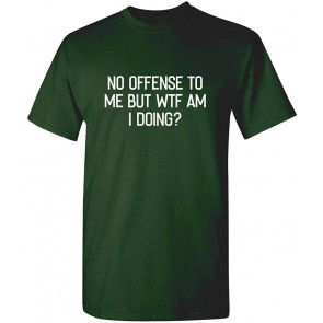 WTF Am I Doing T-Shirt