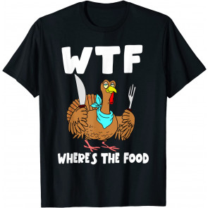 WTF Where's The Food Turkey T-Shirt