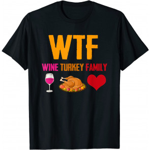 WTF Wine Turkey Family  T-Shirt