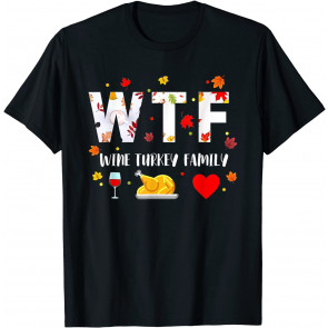 WTF Wine Turkey Family  T-Shirt