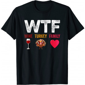 WTF-Wine Turkey Family T-Shirt