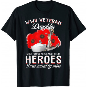 WWII Veteran Daughter Heroes Raised By Mine T-Shirt