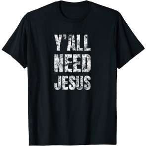 Y'all Need Jesus - Christian Faith  T-Shirt