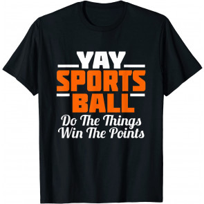 YAY Sports Ball Do The Thing T-Shirt