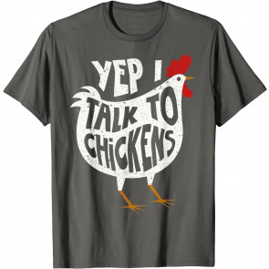 Yep I Talk To Chickens  T-Shirt