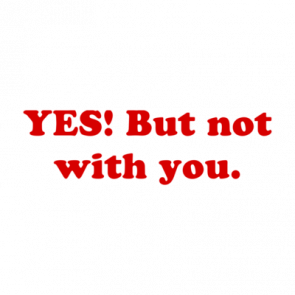 Yes But Not With You Shirt