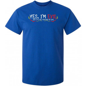 Yes I'm Evil But I'ts The Fun T-Shirt