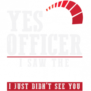 Yes Officer I Saw The Speed Limit I Just Didnt See You  Funny Speeding Tshirt