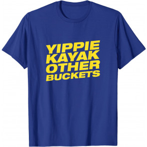 Yippie Kayak Other Buckets T-Shirt