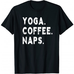 Yoga. Coffee. Naps. T-Shirt