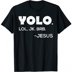 Yolo, Lol, Jk Brb  T-Shirt