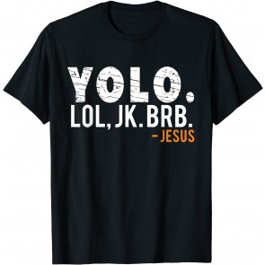 Yolo Lol Jk Brb Jesus T-Shirt