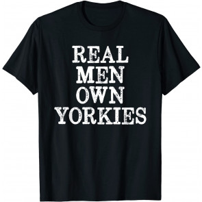 Yorkie Dad Real Men Own Yorkies Terriers Dog Husband T-Shirt
