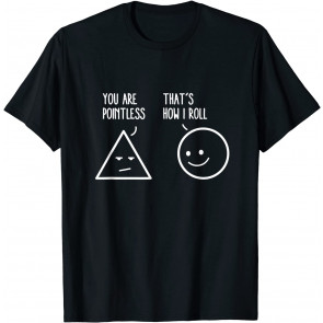 You Are Pointless That Is How I Roll Math T-Shirt
