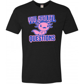 You Axolotl Questions T-Shirt