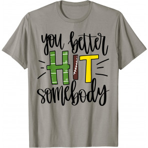 You Better Hit Somebody T-Shirt