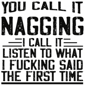 You Call It Nagging I Call It Listen To What I Fucking Said The First Time  Funny Relationship Tshirt