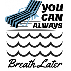 You Can Always Breathe Later T-Shirt