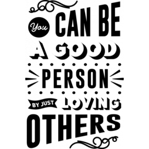 You Can Be A Good Persion By Just Loving Others T-Shirt