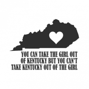 You Can Take The Girl Out Of Kentucky But You Cant Take The Kentucky Out Of The Girl Tshirt