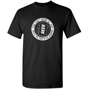You Can't Drink All Day T-Shirt