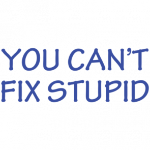 You Cant Fix Stupid Tshirt  T-Shirt