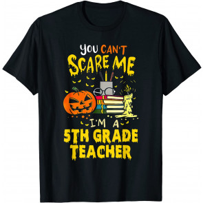 You Can't Scare Me I'm A 5th Grade Teacher Halloween Pumpkin T-Shirt