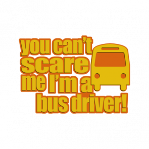 You Cant Scare Me Im A Bus Driver Tshirt