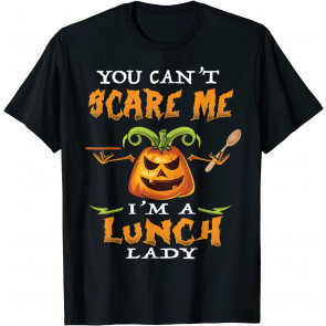 You Can't Scare Me I'm A Lunch Lady - T-Shirt