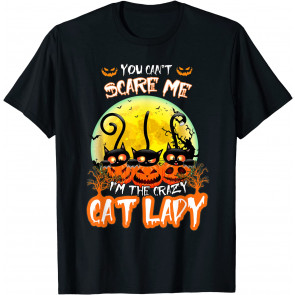 You Can't Scare Me I'M Crazy Cat Lady Pumpkin Halloween T-Shirt