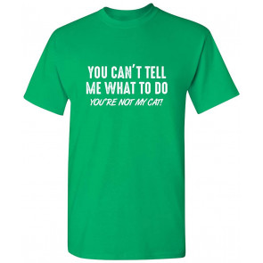 You Can't Tell Me What To Do Cat T-Shirt