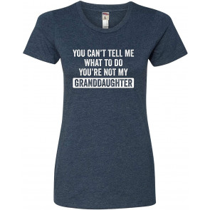 You Can't Tell Me You're Not My Granddaughter Deluxe Soft T-Shirt