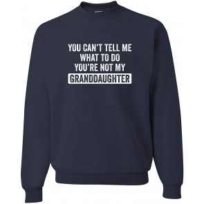 You Can't Tell Me You're Not My Granddaughter Sweat T-Shirt