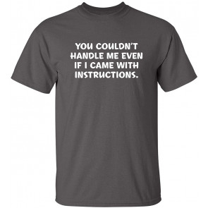 You Couldn't Handle Me T-Shirt