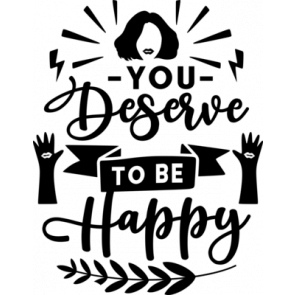 You Deserve To Be Happy T-Shirt