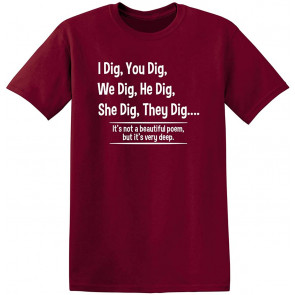 You Dig We Dig A Beautiful Poem T-Shirt