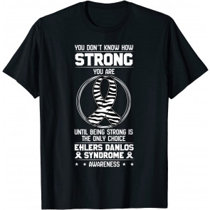 You Don't Know How Strong You Are Ehlers Danlos Awareness T-Shirt