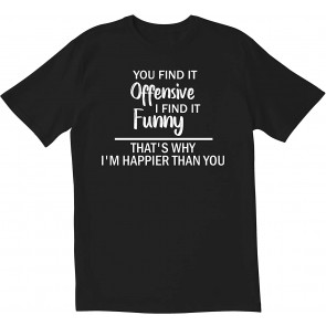 You Find It Offensive I Find It T-Shirt